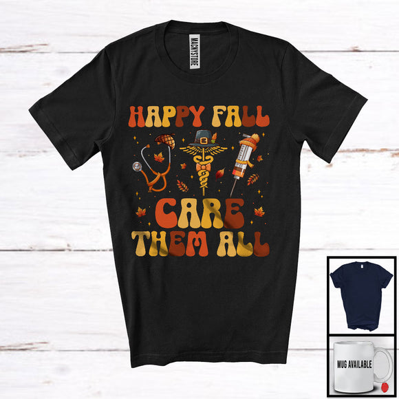 MacnyStore - Happy Fall Care Them All; Wonderful Thanksgiving Three Nurse Tools Lover; Jobs Careers T-Shirt