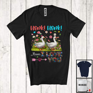 MacnyStore - Honk Honk Means I Love You, Adorable Gooses Flowers Farm Animal, Matching Farmer Lover T-Shirt