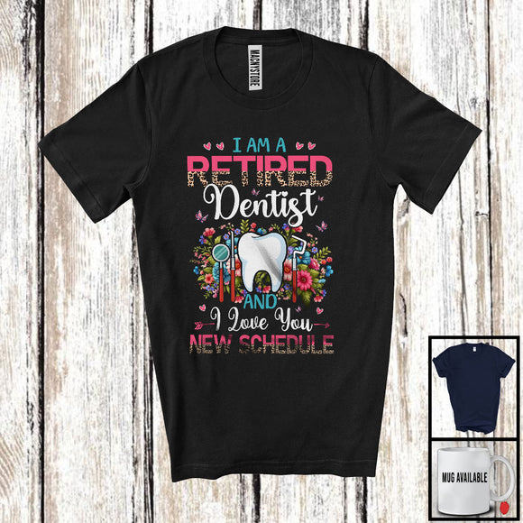 MacnyStore - I Am A Retired Dentist New Schedule, Floral Leopard Flowers Dentist, Retirement Group T-Shirt