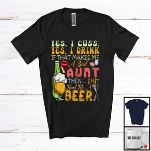 MacnyStore - I Cuss I Drink If That Makes Me A Bad Aunt Hand Me A Beer, Sarcastic Drinking Lover, Drunker T-Shirt