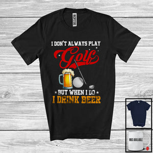 MacnyStore - I Don't Always Play Golf Drink Beer; Humorous Golf Player Sport Team; Family Group T-Shirt