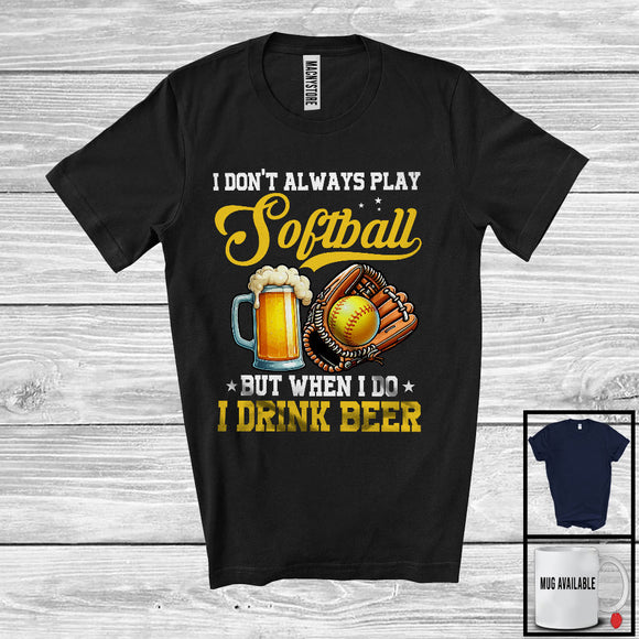 MacnyStore - I Don't Always Play Softball Drink Beer; Humorous Softball Player Sport Team; Family Group T-Shirt