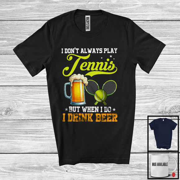 MacnyStore - I Don't Always Play Tennis Drink Beer; HumorousTennis Player Sport Team; Family Group T-Shirt