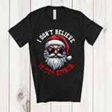 MacnyStore - I Don't Believe In You Either; Amusing Christmas Santa Face; Snowing Family Group T-Shirt