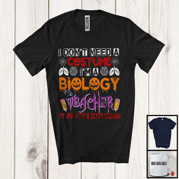 MacnyStore - I Don't Need A Costume I'm A Biology Teacher, Scary Halloween Witch Lover, Teacher Group T-Shirt