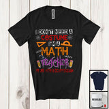 MacnyStore - I Don't Need A Costume I'm A Math Teacher, Scary Halloween Witch Lover, Teacher Group T-Shirt