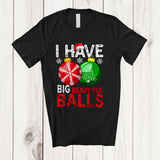 MacnyStore - I Have Big Beautiful Balls; Sarcastic Christmas Santa Two Big Ornaments; Adult Family T-Shirt