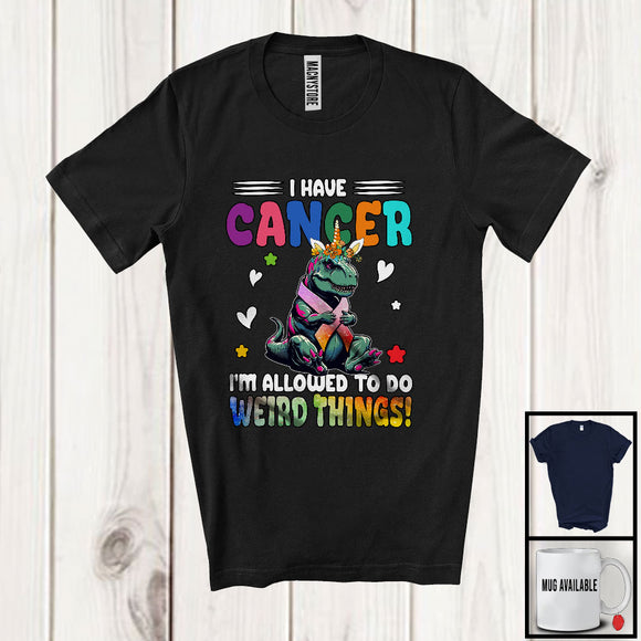 MacnyStore - I Have Cancer Allowed To Do Weird Things; Lovely Cancer Awareness Ribbon T-Rex Lover T-Shirt