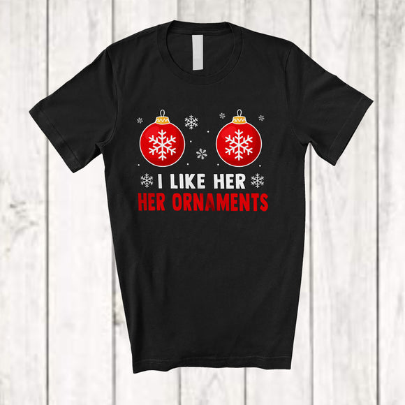 MacnyStore - I Like Her Ornaments; Sarcastic Christmas Ornaments; X-mas Adult Couple Family Group T-Shirt