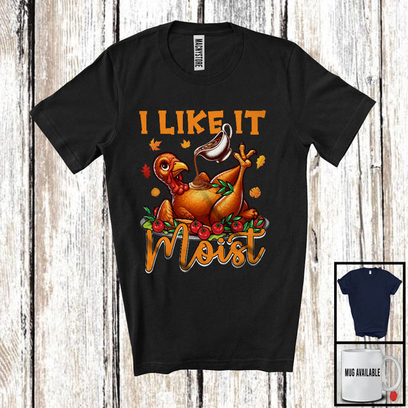 MacnyStore - I Like It Moist, Humorous Thanksgiving Costume Turkey Feast, Dinner Autumn Family Group T-Shirt