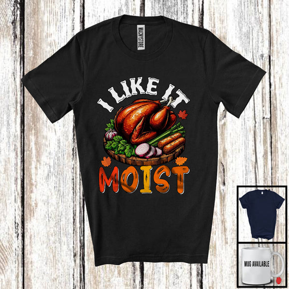 MacnyStore - I Like It Moist, Humorous Thanksgiving Dinner Turkey Lover, Family Group T-Shirt