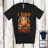 MacnyStore - I Teach The Cutest Turkeys; Awesome Thanksgiving Turkey Autumn Leaves; Teacher Proud T-Shirt