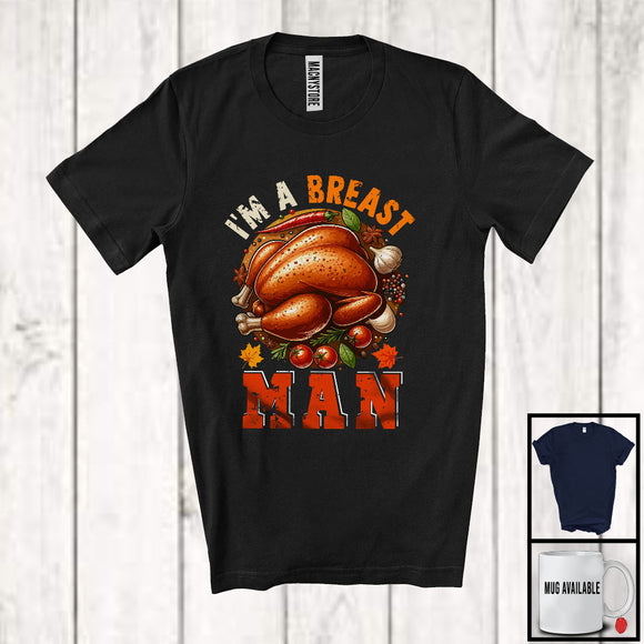 MacnyStore - I'm A Breast Man; Humorous Thanksgiving Turkey Dinner Fall Lover; Matching Family Team T-Shirt