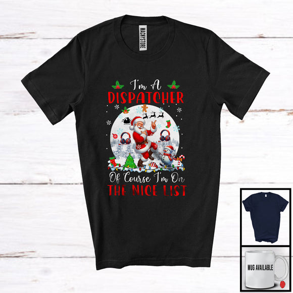 MacnyStore - I'm A Dispatcher I'm On The Nice List; Amazing Christmas Moon Santa Dispatcher Group; X-mas Jobs T-Shirt