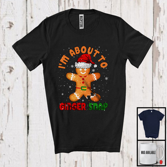 MacnyStore - I'm About To Ginger Snap; Lovely Christmas Santa Gingerbread Snowing; Baking Lover Baker T-Shirt