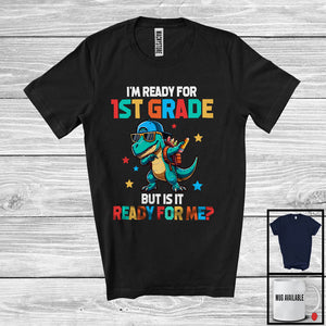 MacnyStore - I'm Ready For 1st Grade Ready For Me; Humorous Back To School T-Rex; Students Group T-Shirt