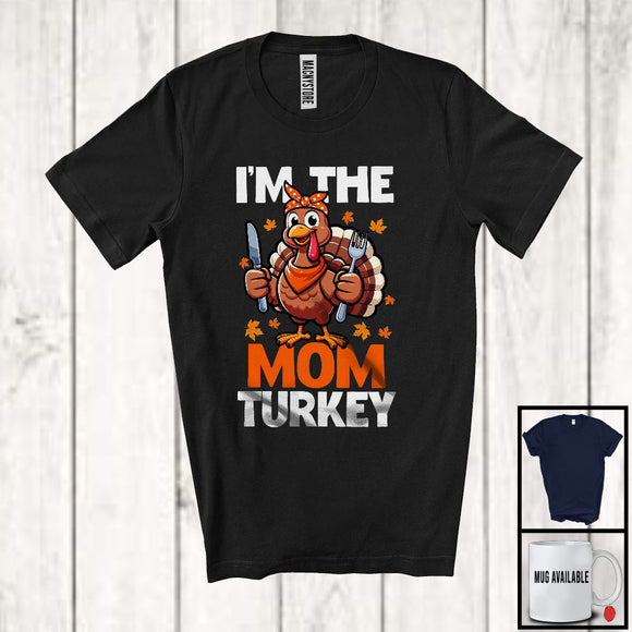 MacnyStore - I'm The Mom Turkey; Amazing Thanksgiving Turkey Ready Eating Lover; Dinner Family Group T-Shirt