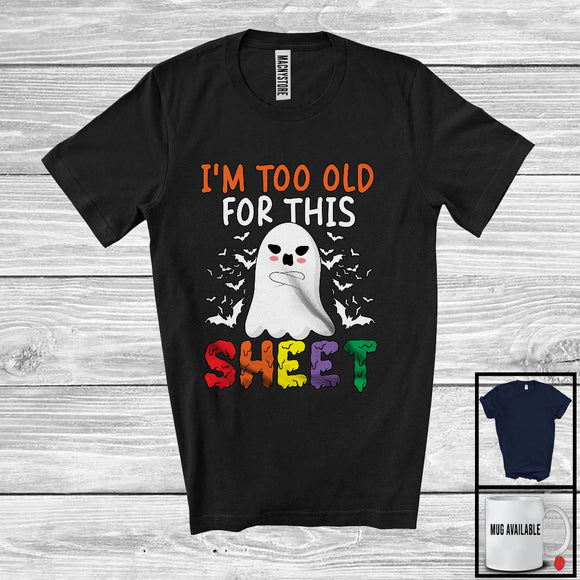 MacnyStore - I'm Too Old for This Sheet; Adorable Halloween Costume Humorous Boo Ghost; Family Group T-Shirt