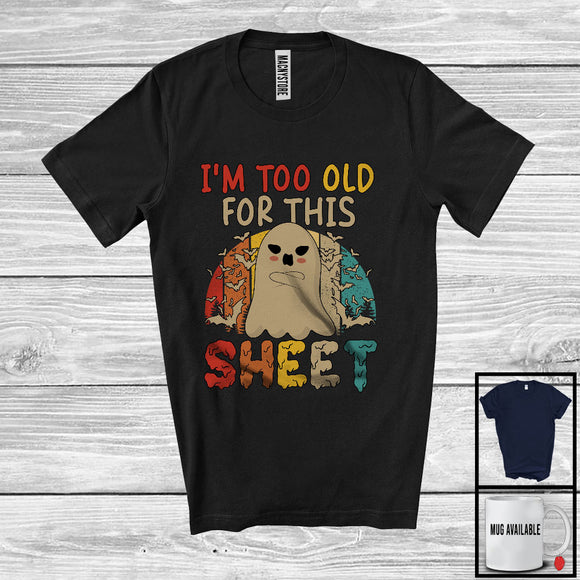 MacnyStore - I'm Too Old for This Sheet; Adorable Halloween Costume Humorous Boo Ghost; Vintage Retro T-Shirt