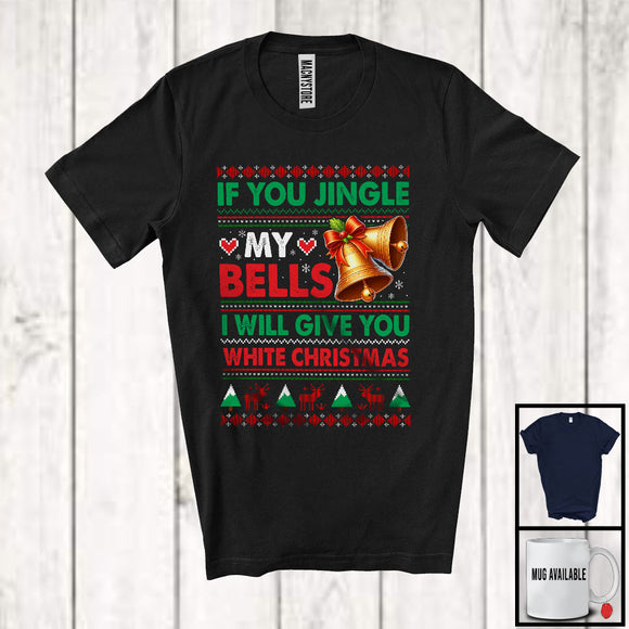 MacnyStore - If You Jingle My Bells I Will Give You White Christmas; Humorous Sweater Bells; Couple Family T-Shirt