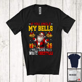 MacnyStore - If You Jingle My Bells I Will Give You White Christmas; Joyful X-mas Santa Snowing; Family T-Shirt