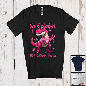 MacnyStore - In October We Wear Pink; Adorable Breast Cancer Awareness Pink Ribbon T-Rex; Dinosaur Lover T-Shirt