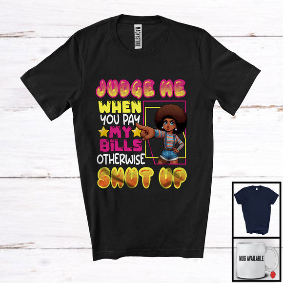 MacnyStore - Judge Me When Pay My Bills, Sarcastic Afro Black Women Girl, African American Melanin Pride T-Shirt