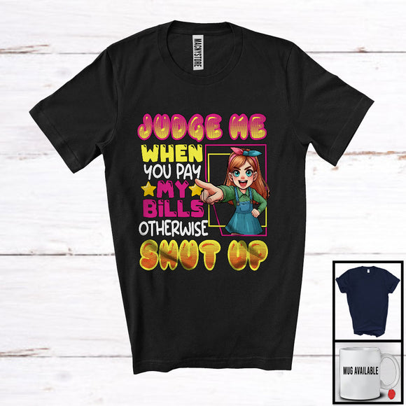 MacnyStore - Judge Me When Pay My Bills, Sarcastic Saying Women Girl, Matching Family Friends Group T-Shirt