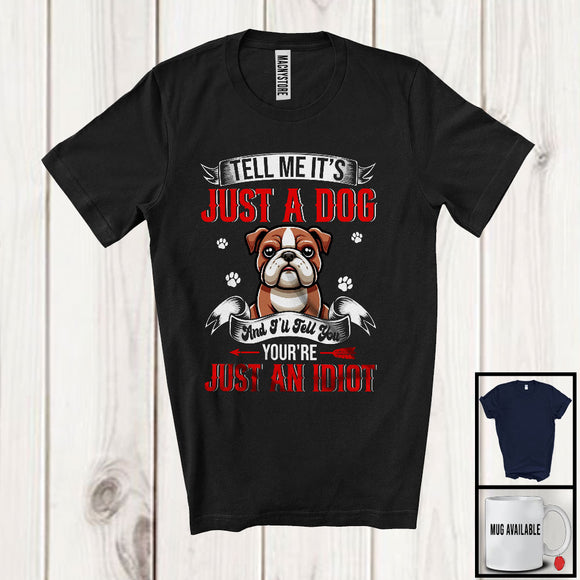 MacnyStore - Just A Dog You're Just An Idiot; Sarcastic Paws Bulldog Owner Lover; Family Group T-Shirt