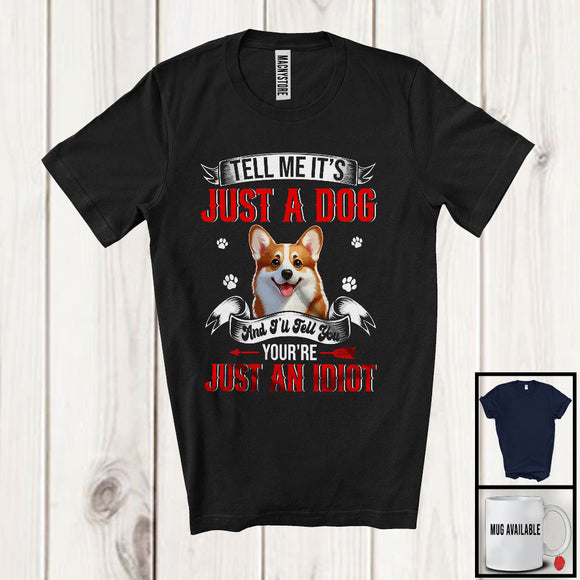 MacnyStore - Just A Dog You're Just An Idiot; Sarcastic Paws Corgi Owner Lover; Family Group T-Shirt