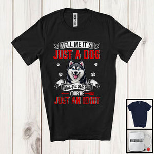 MacnyStore - Just A Dog You're Just An Idiot; Sarcastic Paws Husky Owner Lover; Family Group T-Shirt