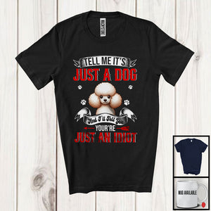 MacnyStore - Just A Dog You're Just An Idiot; Sarcastic Paws Poodle Owner Lover; Family Group T-Shirt