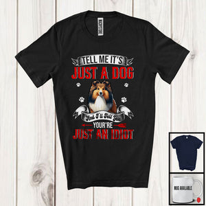 MacnyStore - Just A Dog You're Just An Idiot; Sarcastic Paws Shetland Sheepdog Owner; Family Group T-Shirt