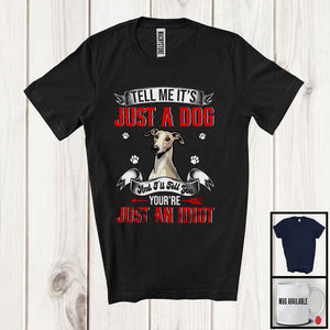 MacnyStore - Just A Dog You're Just An Idiot; Sarcastic Paws Whippet Owner Lover; Family Group T-Shirt