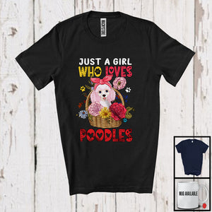 MacnyStore - Just A Girl Who Loves Poodles; Adorable Dog In Floral Flowers Basket; Family Group T-Shirt