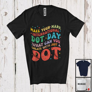 MacnyStore - Make Your Mark The Dot; Cute International Dot Day Colorful Dots Lover; Friends Family T-Shirt