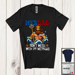 MacnyStore - Merdad Don't Mess With My Mermaid, Amazing Father's Day Marine Kingdom, Girls Dad Family T-Shirt