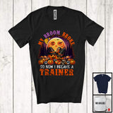 MacnyStore - My Broom Broke I Became A Trainer, Happy Halloween Moon Witch, Skull Carved Pumpkins T-Shirt