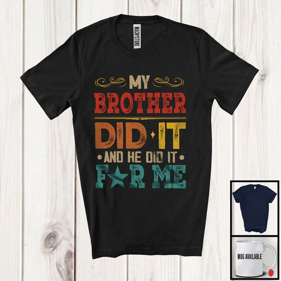 MacnyStore - My Brother Did It And He Did It For Me, Lovely Father's Day Vintage, Matching Family Group T-Shirt