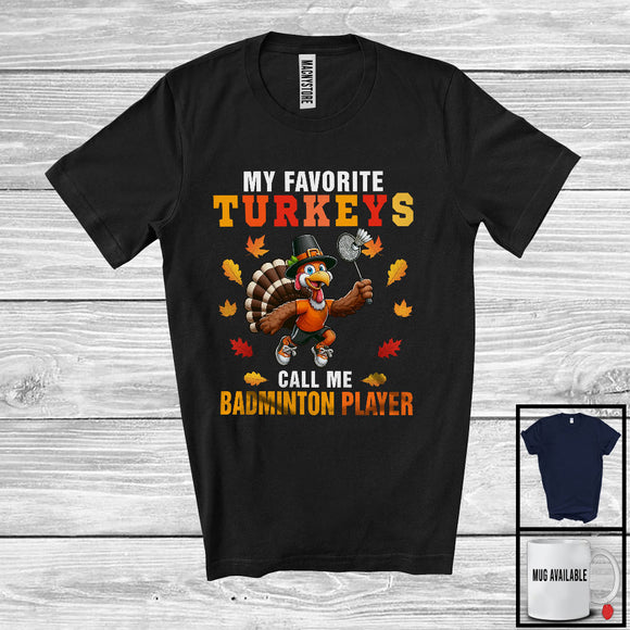 MacnyStore - My Favorite Turkeys Call Me Badminton Player; Humorous Thanksgiving Sport Playing Lover T-Shirt