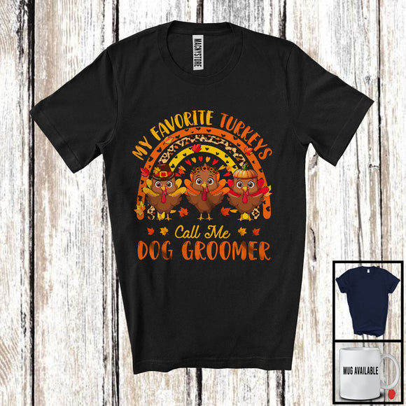 MacnyStore - My Favorite Turkeys Call Me Dog Groomer; Happy Thanksgiving Leopard Rainbow; Three Turkeys T-Shirt