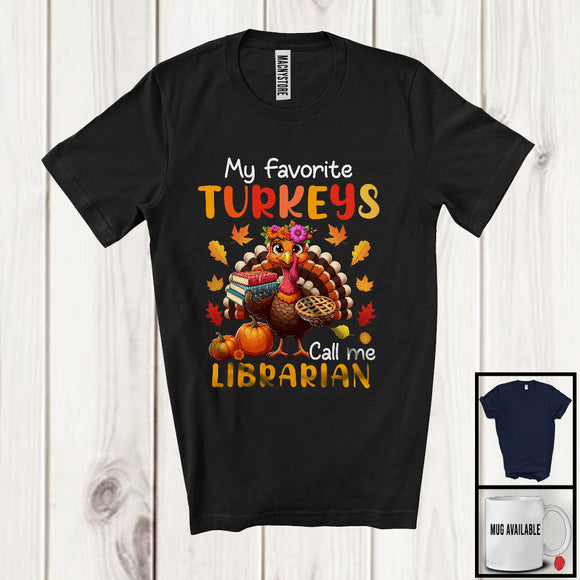 MacnyStore - My Favorite Turkeys Call Me Librarian; Lovely Thanksgiving Turkey Fall; Jobs School Group T-Shirt