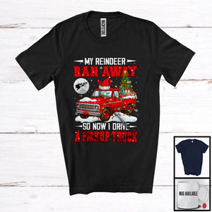 MacnyStore - My Reindeer Ran Away Now I Drive A Pickup Truck; Humorous Christmas Santa Driver; Family T-Shirt