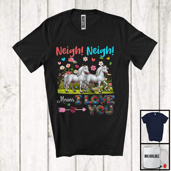 MacnyStore - Neigh Neigh Means I Love You, Adorable Horses Flowers Farm Animal, Matching Farmer Lover T-Shirt