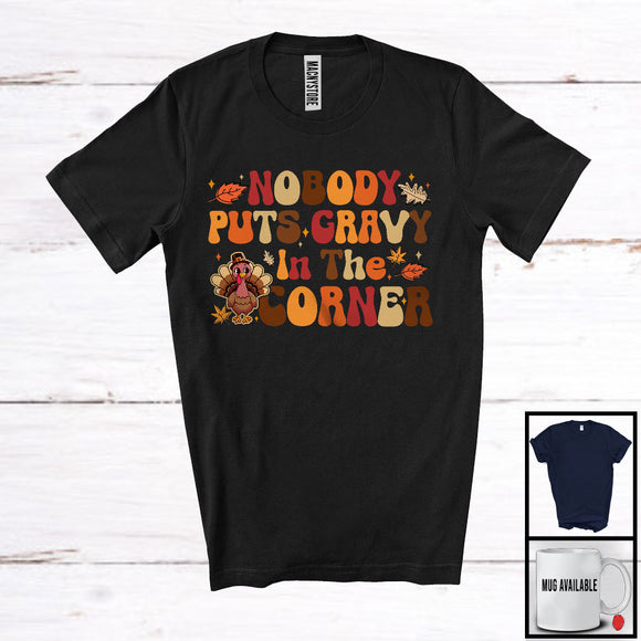 MacnyStore - Nobody Puts Gravy In The Corner; Awesome Thanksgiving Autumn Leaf Turkey; Family Group T-Shirt