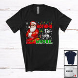 MacnyStore - Nothing For You Whore; Sarcastic Christmas Santa Naughty Snowing Around; X-mas Family Group T-Shirt