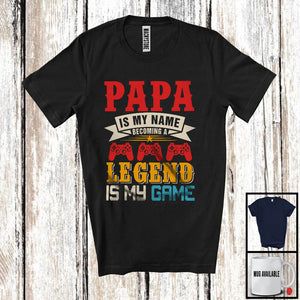 MacnyStore - Papa Is My Name Becoming A Legend Is My Game, Joyful Father's Day Gamer, Gaming Family T-Shirt