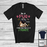 MacnyStore - Personalized Custom Name Be A Pug Unless You Can Be A Farmer; Lovely Farmer Farm Lover T-Shirt