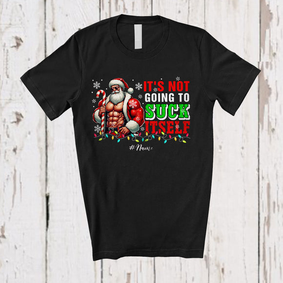 MacnyStore - Personalized Custom Name Not Going To Suck Itself; Fantastic Christmas Adult Muscle Santa; Family T-Shirt