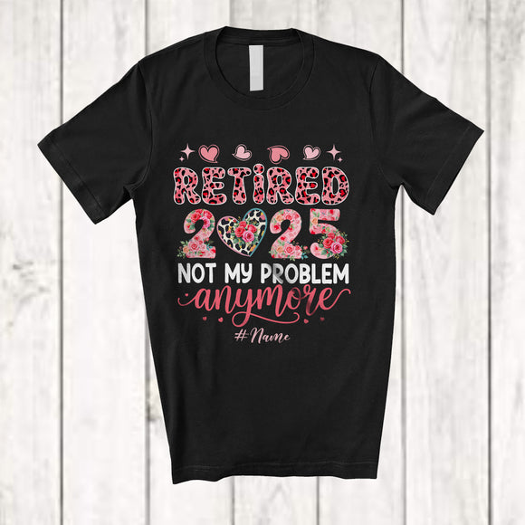 MacnyStore - Personalized Custom Name Retired 2025 Not My Problem; Lovely Retirement Floral Leopard Heart T-Shirt